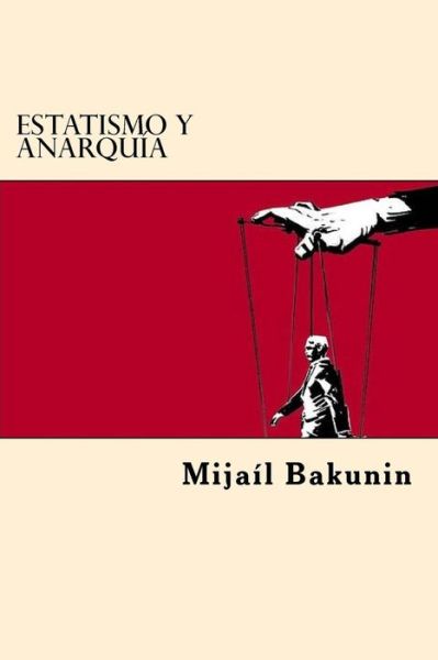 Cover for Mikhail Aleksandrovich Bakunin · Estatismo y Anarquia (Paperback Book) [Spanish edition] (2017)