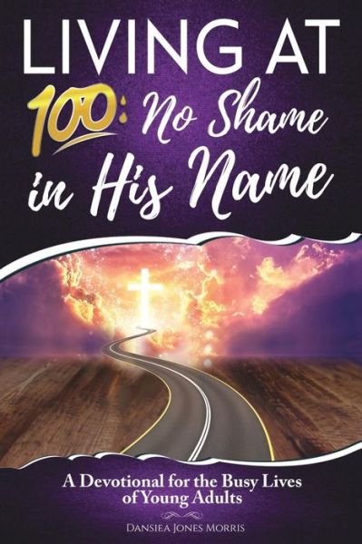 Cover for Dansiea Jones Morris · Living at 100 : No Shame in His Name (Paperback Book) (2018)