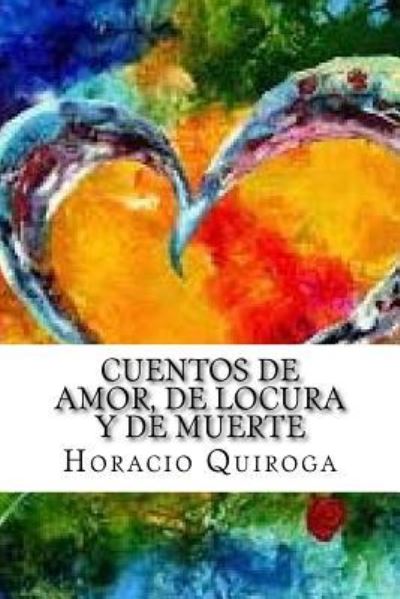 Cover for Horacio Quiroga · Cuentos de Amor, de Locura Y de Muerte (Paperback Book) (2017)