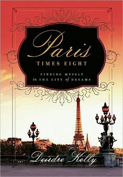 Cover for Deirdre Kelly · Paris Times Eight: Finding Myself in the City of Dreams (Paperback Book) (2009)