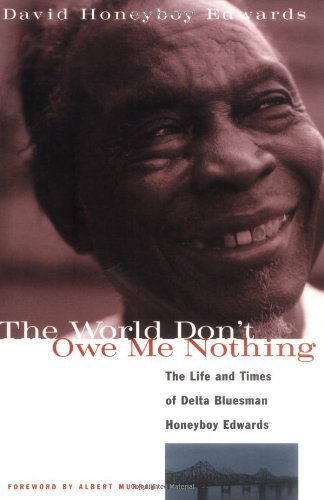 Cover for David Honeyboy Edwards · The World Don't Owe Me Nothing: The Life and Times of Delta Bluesman Honeyboy Edwards (Paperback Bog) (2000)