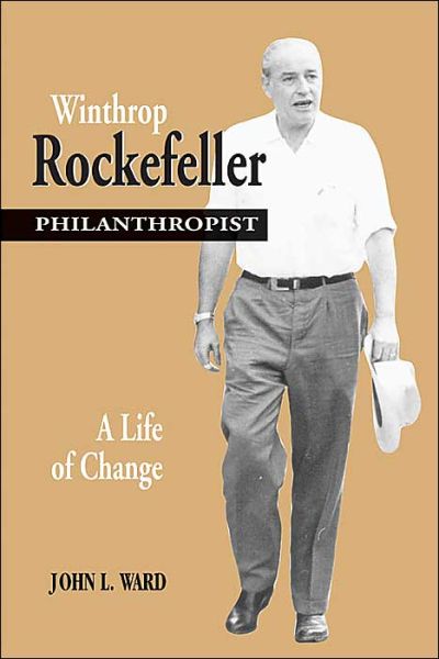 Cover for John Ward · Winthrop Rockefeller, Philanthropist: A Life of Change (Hardcover Book) (2004)