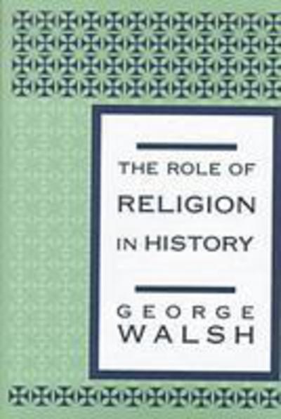 Cover for George Walsh · The Role of Religion in History (Hardcover Book) (1998)