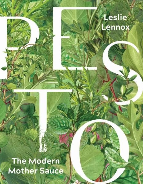 Cover for Leslie Lennox · Pesto: The Modern Mother Sauce: More Than 90 Inventive Recipes That Start with Homemade Pestos (Hardcover Book) (2019)