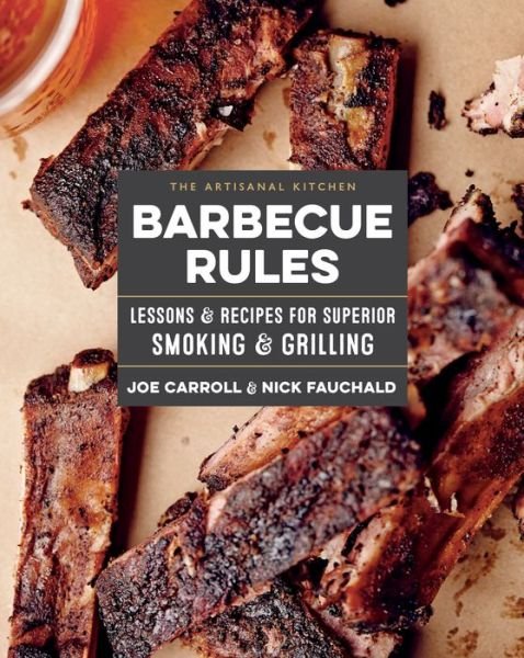 Cover for Joe Carroll · The Artisanal Kitchen: Barbecue Rules: Lessons and Recipes for Superior Smoking and Grilling (Inbunden Bok) (2019)