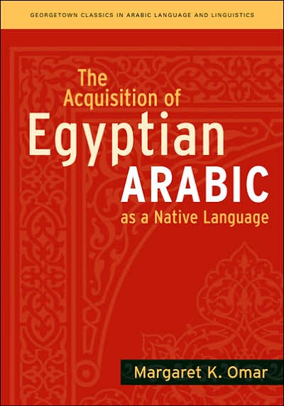 Cover for Margaret K. Omar · The Acquisition of Egyptian Arabic as a Native Language - Georgetown Classics in Arabic Languages and Linguistics series (Pocketbok) (2007)