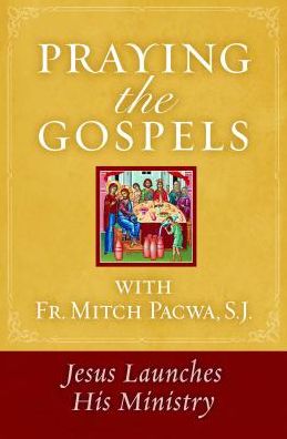 Cover for Mitch Pacwa · Praying the Gospels with Fr. Mitch Pacwa: Jesus Launches His Ministry (Paperback Book) (2015)