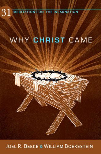 Cover for William Boekestein · Why Christ Came: 31 Meditations on the Incarnation (Paperback Book) (2013)