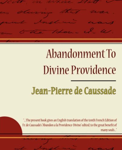 Abandonment to Divine Providence - Jean-pierre De Caussade - Jean-pierre De Caussade - Bücher - Book Jungle - 9781604244687 - 8. November 2007