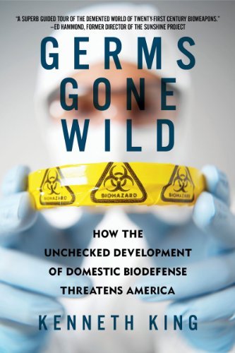 Cover for Kenneth King · Germs Gone Wild: How the Unchecked Development of Domestic Bio-Defense Threatens America (Paperback Book) (2011)