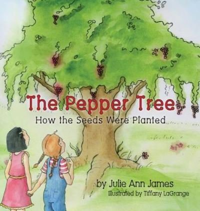 Cover for Julie Ann James · The Pepper Tree, How the Seeds Were Planted (Hardcover Book) (2016)