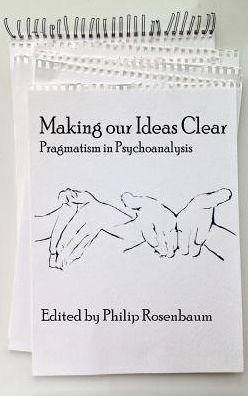 Cover for Philip Rosenbaum · Making Our Ideas Clear: Pragmatism in Psychoanalysis (Hc) (Hardcover Book) (2015)