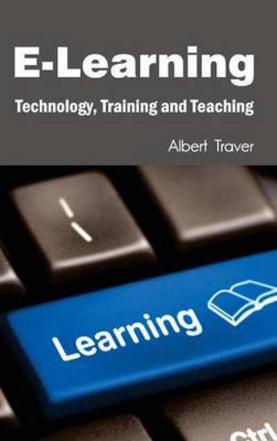 Cover for Albert Traver · E-learning: Technology, Training and Teaching (Hardcover Book) (2015)