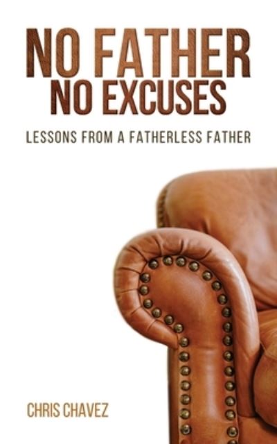 Cover for Chris Chavez · No Father No Excuses (Pocketbok) (2021)