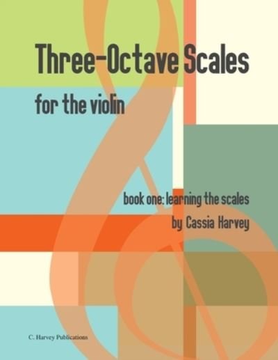 Cover for Cassia Harvey · Three-Octave Scales for the Violin, Book One (Paperback Book) (2019)