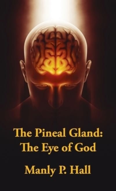 Cover for Manly P Hall · Pineal Gland Hardcover: The Eye Of God (Hardcover Book) (2022)
