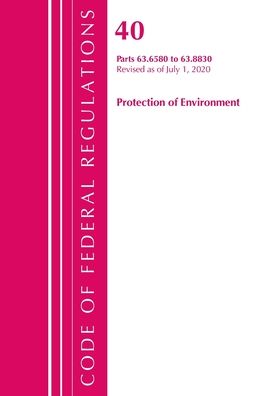 Cover for Office Of The Federal Register (U.S.) · Code of Federal Regulations, Title 40 Protection of the Environment 63.6580-63.8830, Revised as of July 1, 2020 - Code of Federal Regulations, Title 40 Protection of the Environment (Paperback Book) (2021)