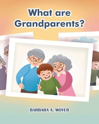 Cover for Barbara A Moyer · What are Grandparents? (Taschenbuch) (2020)