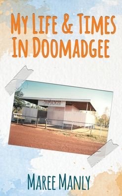 Cover for Maree Manly · My Life &amp; Times In Doomadgee (Hardcover Book) (2020)