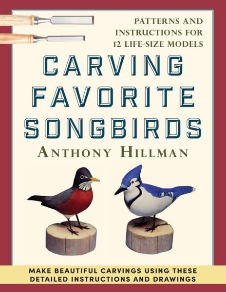 Cover for Anthony Hillman · Carving Favorite Songbirds: Patterns and Instructions for 12 Life-Size Models (Paperback Book) (2022)