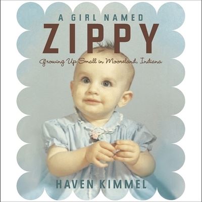 Cover for Haven Kimmel · A Girl Named Zippy Lib/E : Growing Up Small in Mooreland, Indiana (CD) (2005)