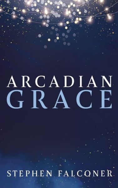 Cover for Stephen Falconer · Arcadian Grace (Hardcover Book) (2021)