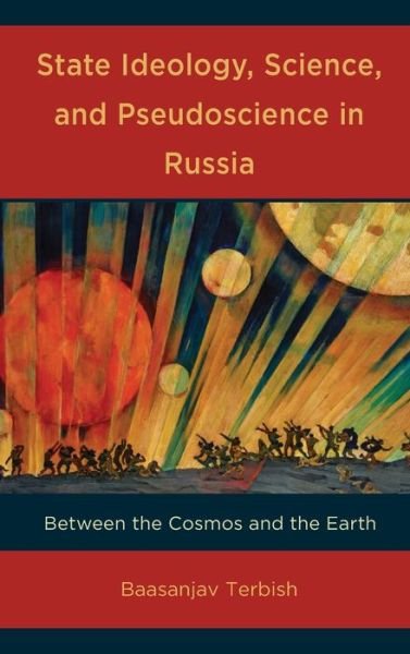 Cover for Baasanjav Terbish · State Ideology, Science, and Pseudoscience in Russia: Between the Cosmos and the Earth (Gebundenes Buch) (2022)