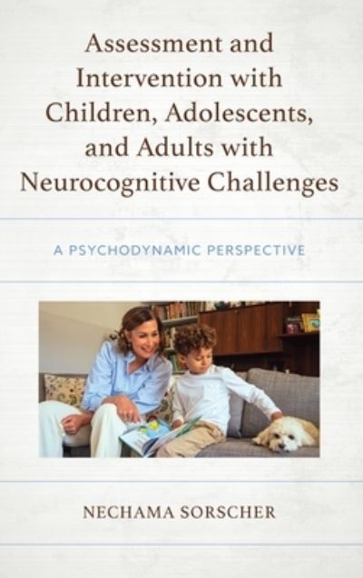 Cover for Sorscher, PhD, Nechama · Assessment and Intervention with Children, Adolescents, and Adults with Neurocognitive Challenges: A Psychodynamic Perspective - Psychodynamic Psychotherapy and Assessment in the Twenty-first Century (Hardcover Book) (2024)