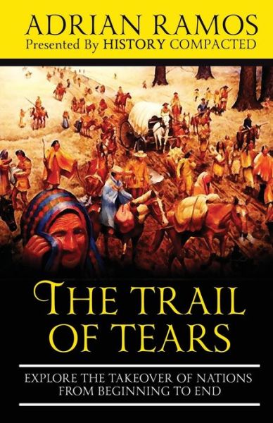 The Trail of Tears - History Compacted - Boeken - Independently Published - 9781671420687 - 8 december 2019