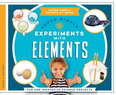 Super Simple Experiments with Elements - Paige V. Polinsky - Kirjat - ABDO Publishing Co - 9781680781687 - maanantai 15. elokuuta 2016