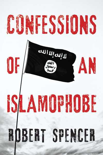 Confessions of an Islamophobe - Robert Spencer - Kirjat - Post Hill Press - 9781682617687 - tiistai 4. syyskuuta 2018