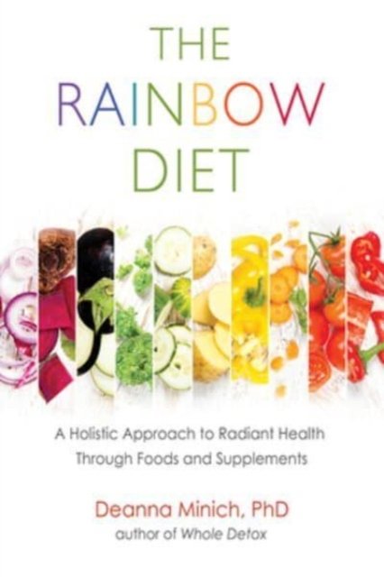 Cover for Deanna M. Minich · The Rainbow Diet: A Holistic Approach to Radiant Health Through Foods and Supplements (Paperback Book) (2025)