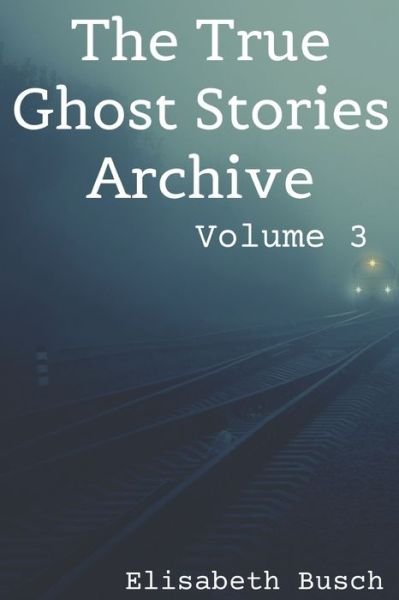 Cover for Elisabeth Busch · The True Ghost Stories Archive (Paperback Book) (2019)