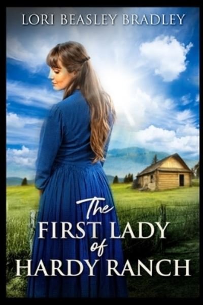 Cover for Lori Beasley Bradley · The First Lady of Hardy Ranch (Paperback Book) (2021)
