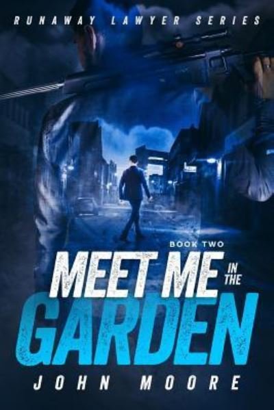 Meet Me in the Garden - John Moore - Books - Createspace Independent Publishing Platf - 9781719283687 - May 31, 2018