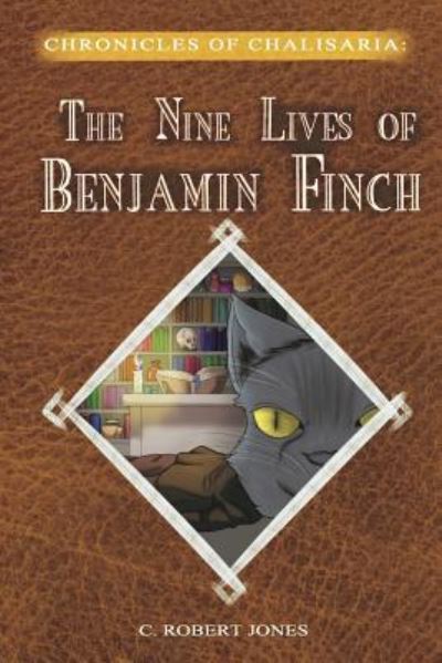 The Nine Lives of Benjamin Finch - C. Robert Jones - Livres - Createspace Independent Publishing Platf - 9781725743687 - 24 août 2018