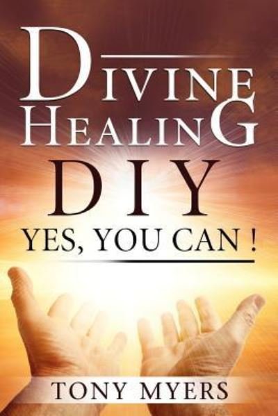 Cover for Tony Myers · Divine Healing DIY (Paperback Bog) (2018)
