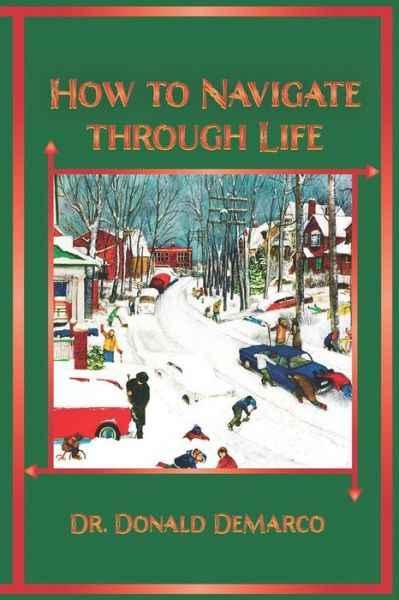 How to Navigate Through Life - Donald DeMarco - Books - Independently Published - 9781729000687 - October 25, 2018