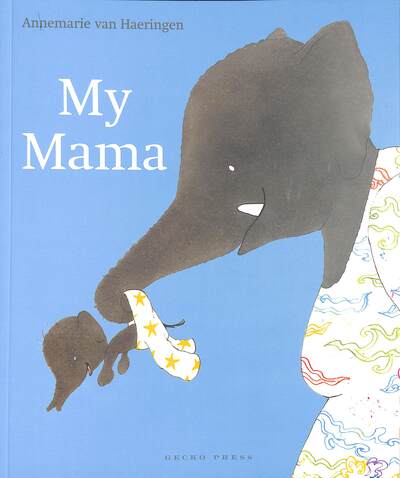 My Mama - Annemarie van Haeringen - Livros - Gecko Press - 9781776572687 - 1 de abril de 2020