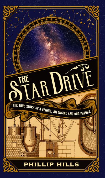 Cover for Phillip Hills · The Star Drive: The True story of a Genius, an Engine and Our Future (Gebundenes Buch) (2021)