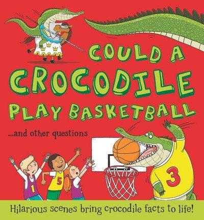 Cover for Camilla de la Bedoyere · What If: Could a Crocodile Play Basketball?: Hilarious scenes bring crocodile facts to life - What if a (Paperback Book) (2017)