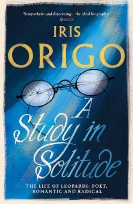 Cover for Iris Origo · A Study in Solitude: The Life of Leopardi - Poet, Romantic and Radical (Paperback Book) (2017)