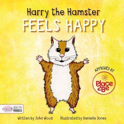 Cover for John Wood · Harry the Hamster Feels Happy - Healthy Minds (Hardcover Book) (2018)