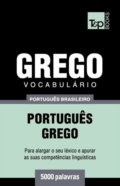 Cover for Andrey Taranov · Vocabulario Portugues Brasileiro-Grego - 5000 palavras - Brazilian Portuguese Collection (Pocketbok) (2018)