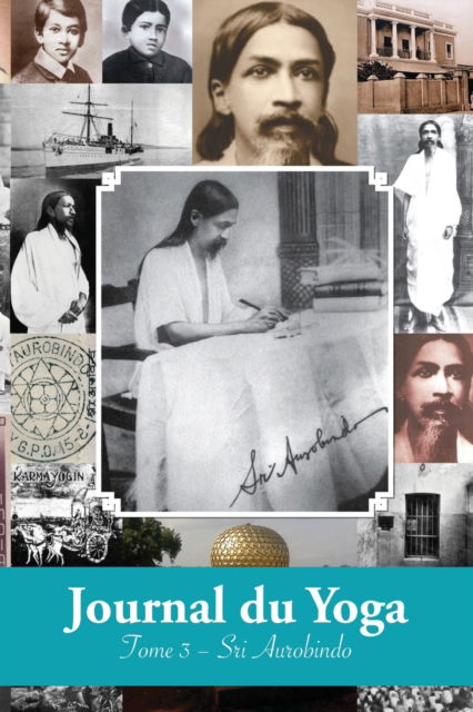 Journal du Yoga (Tome 3): Notes de Sri Aurobindo sur sa Discipline Spirituelle (1915 a 1927) - Aurobindo - Livros - Discovery Publisher - 9781788944687 - 6 de outubro de 2019