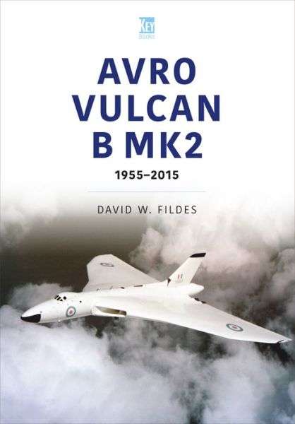 Cover for David Fildes · Avro Vulcan B.Mk2: A Place in History, 1960-84 - Historic Military Aircraft Series (Paperback Book) (2023)