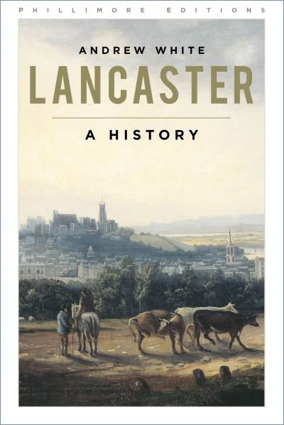 Cover for Andrew White · Lancaster: A History - Phillimore Editions (Paperback Bog) [New edition] (2024)