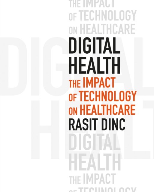 Rasit Dinc · Digital Health: The Impact of Technology on Healthcare (Paperback Bog) (2024)