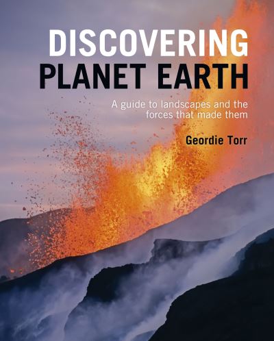 Discovering Planet Earth: A guide to the world's terrain and the forces that made it - Discovering... - Geordie Torr - Livros - Arcturus Publishing Ltd - 9781839408687 - 2022