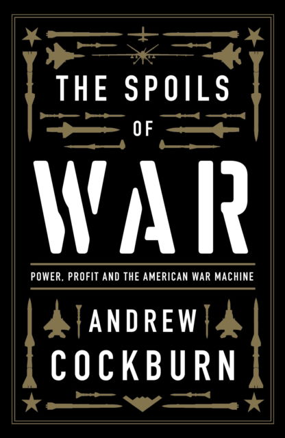 Cover for Andrew Cockburn · The Spoils of War: Power, Profit and the American War Machine (Paperback Book) [New edition] (2023)